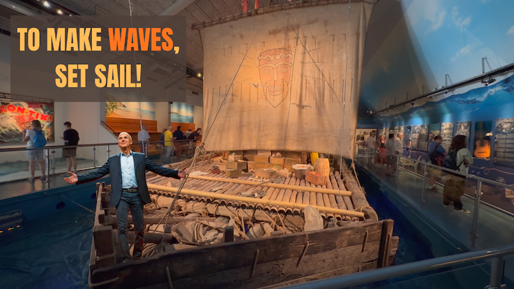 Kon-Tiki, to make waves, set sail.